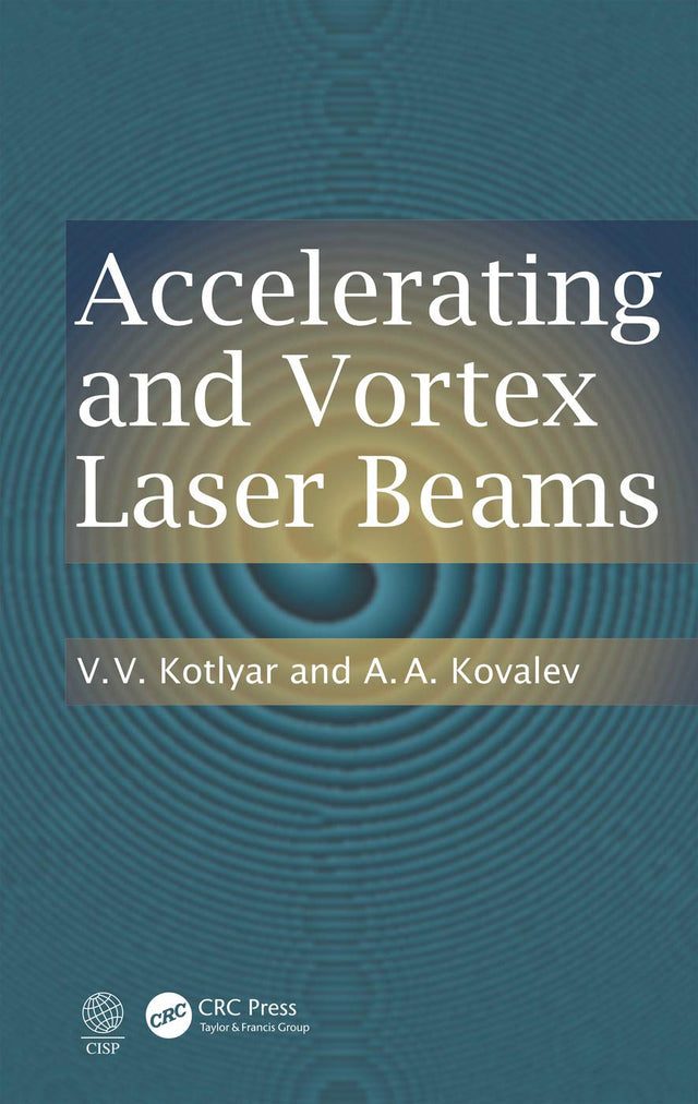 Accelerating and Vortex Laser Beams [Hardcover] Kotlyar, V. V. and Kovalev, A.A. - Retail Maharaj