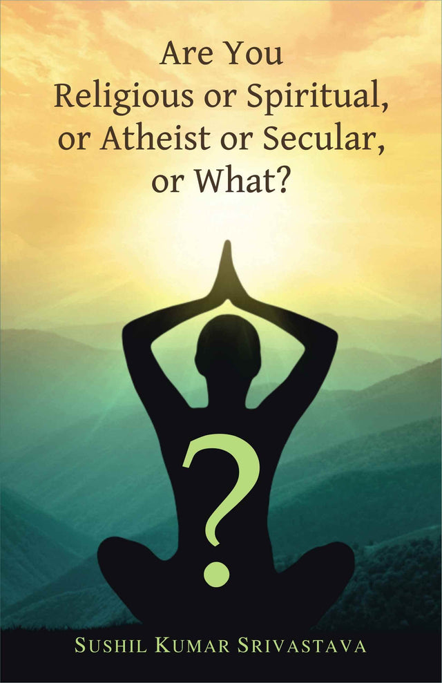 Are You Religious or Spiritual, or Atheist or Secular, or What? - Retail Maharaj