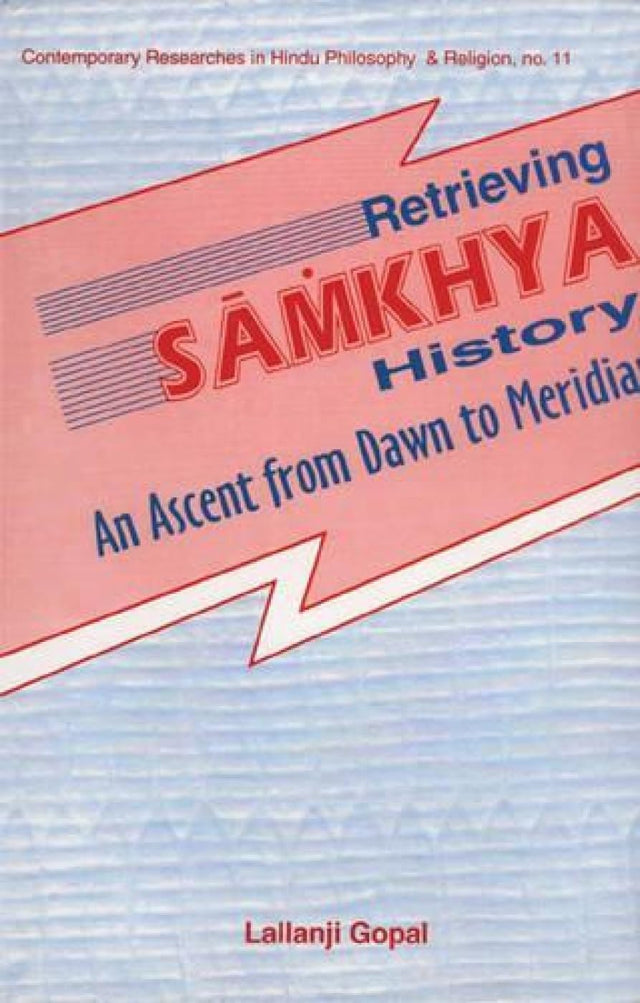 Retrieving Samkhya History: An Ascent from Dawn to Meridan: No.11 (Contemporary Researches in Hindu Philosophy & Religion, No.11) - Retail Maharaj