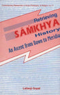 Retrieving Samkhya History: An Ascent from Dawn to Meridan: No.11 (Contemporary Researches in Hindu Philosophy & Religion, No.11) - Retail Maharaj