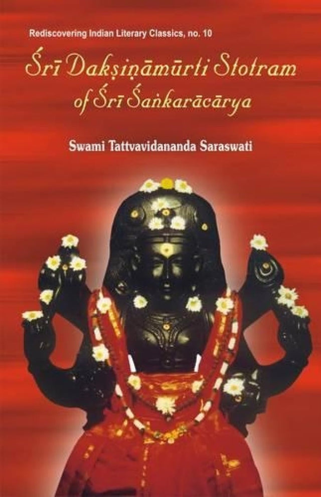 Sri Daksinamurti Strotram of Sri Sankaracharya: With the Commentary Tattva Prakasika: no. 10 (Rediscovering Indian Literary Classics S., no. 10) - Retail Maharaj