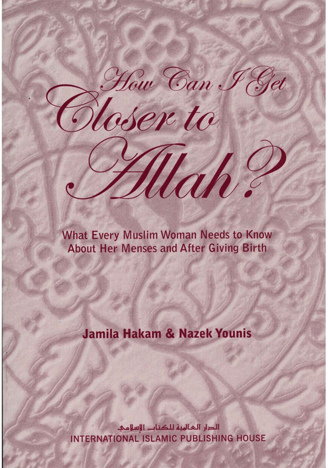 How Can I Get Closer to Allah: What Every Muslim Woman Needs to Know About Her Menses & After Giving Birth - Retail Maharaj