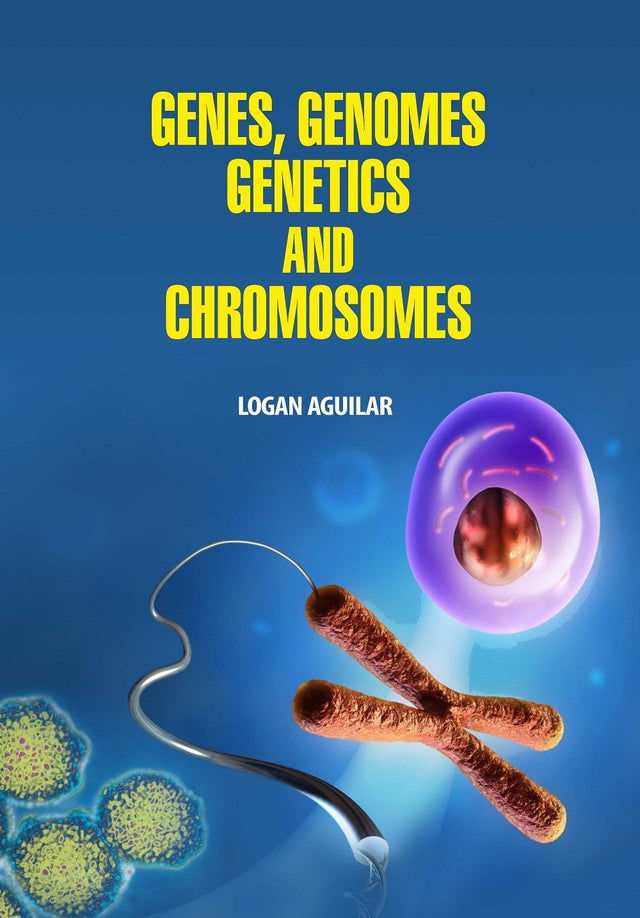 Genes , Genomes ,Genetics and Chromosomes by Logan Aguilar - Retail Maharaj