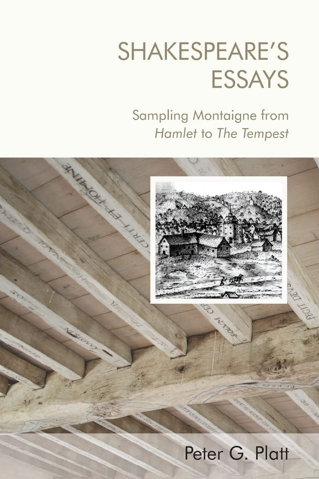 Shakespeare'S Essays: Sampling Montaigne from Hamlet to the Tempest - Retail Maharaj