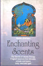 Enchanting Scents: The Secrets of Aroma Therapy Fragrant essences that stimulate, activate and inspire body, mind and spirit. - Retail Maharaj