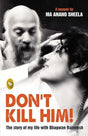 Dont Kill Him! : The Story of My Life With Bhagwan Rajneesh - Retail Maharaj
