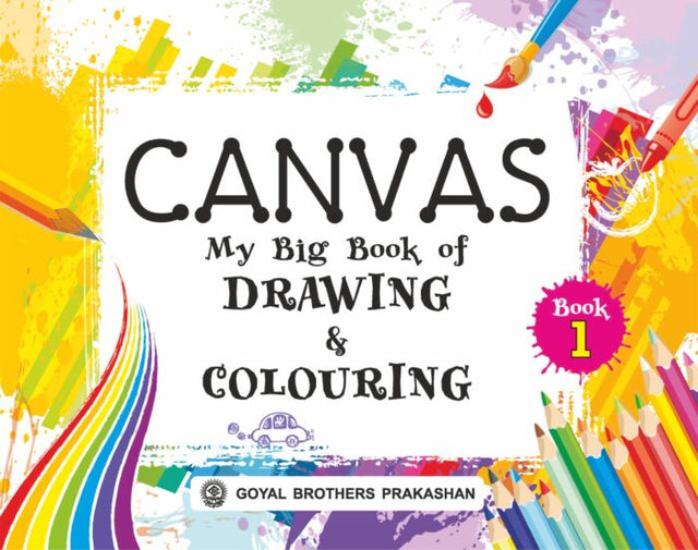 Goyal Brothers Canvas My Big Book of Drawing & Colouring for Class 1 - Retail Maharaj