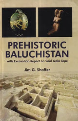 Prehistoric Baluchistan: With Excavation Report on Said Qala Tepe - Retail Maharaj