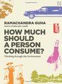 How Much Should A Person Consume [Paperback] Ramachandra Guha [Paperback] Ramachandra Guha - Retail Maharaj