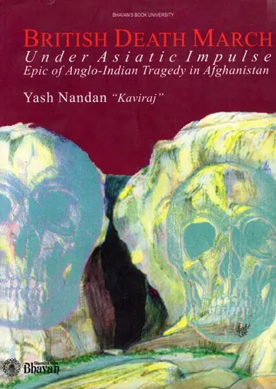 British Death March Under Asiatic Impulse: Epic of Anglo-Indian Tragedy in Afghanistan - Retail Maharaj