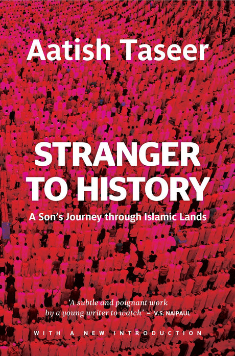 Stranger To History: A Son's Journey Through Islamic Lands - Retail Maharaj
