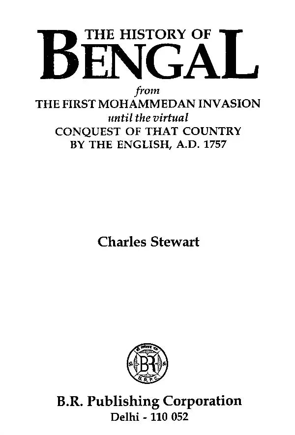 The History of Bengal (From The First Mohammedan Invasion Until The Virtual Conquest of That Country by the English, A.D. 1757) - Retail Maharaj