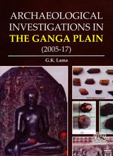 Archaeological Investigations in the Ganga Plain (2005-17) - Retail Maharaj