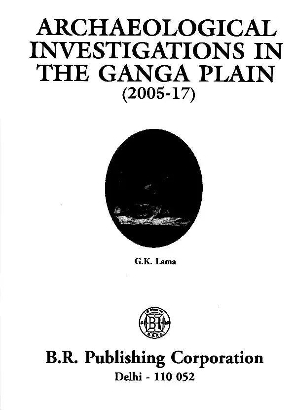 Archaeological Investigations in the Ganga Plain (2005-17) - Retail Maharaj