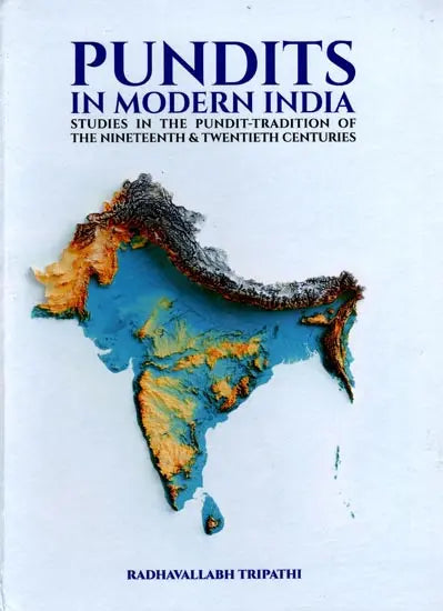 Pundits in Modern India (Studies in the Pundit-Tradition of the Nineteenth and Twentieth Centuries) - Retail Maharaj