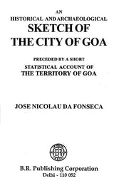 An Historical and Archaeological Sketch of the City of Goa (Preceded by A Short Statistical Account of the Territory of Goa) - Retail Maharaj