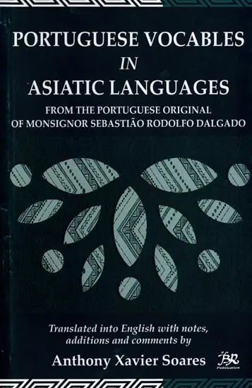 Portuguese Vocables in Asiatic Languages (From the Portuguese Original of Monsignor Sebastiao Rodolfo Dalgado) - Retail Maharaj