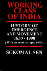 Working Class of India- History of Emergence and Movement 1830-1990 (With an Overview up to 1995) An Old and Rare Book