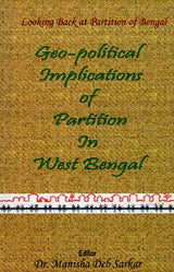 Geo-Political Implications of Partition in West Bengal (Looking Back at Partition of Bengal)