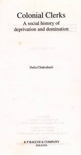Colonial Clerks- A Social History of Deprivation and Domination (An Old and Rare Book)