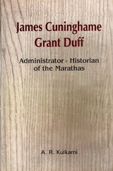 James Cuninghame Grant Duff- Administrator-Historian of the Marathas