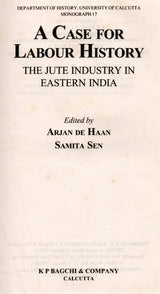 A Case for Labour History- The Jute Industry in Eastern India (Collection of Essays)