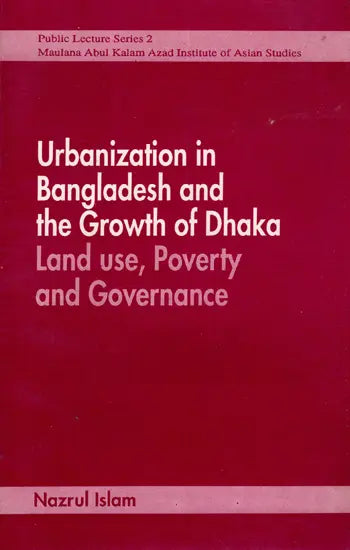 Urbanization in Bangladesh and the Growth of Dhaka Land Use, Poverty and Governance (Four Lectures) An Old and Rare Book - Retail Maharaj