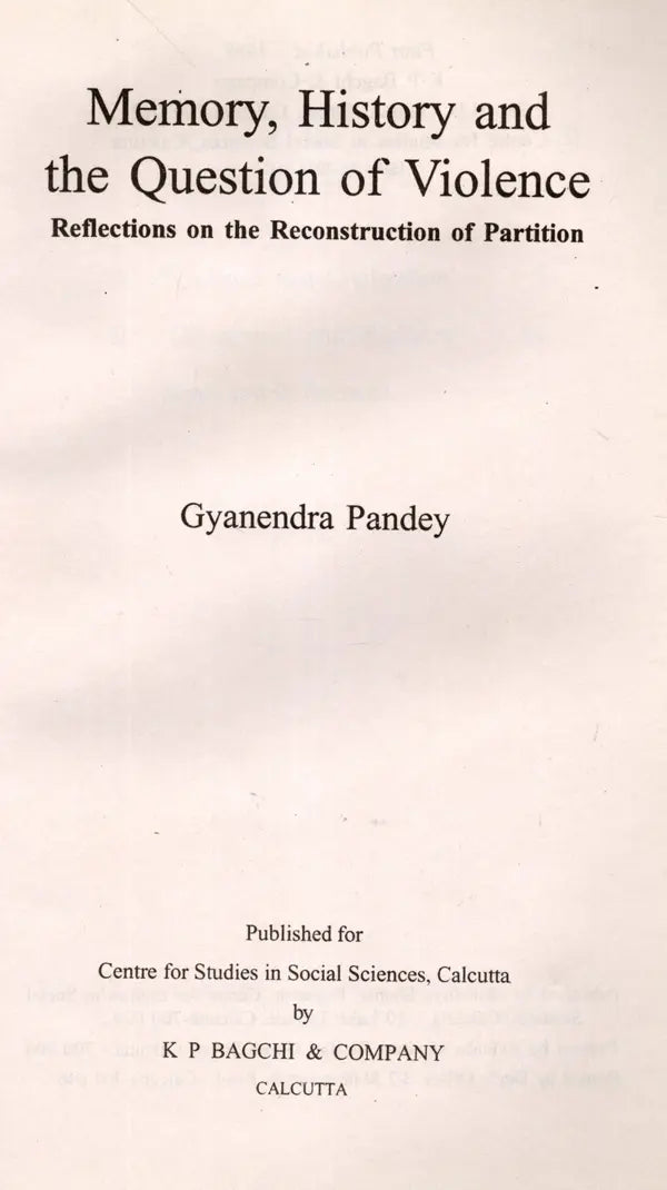 Memory, History and The Question of Violence Reflections on the Reconstruction of Partition (Sakharam Ganesh Deuskar Lectures on Indian History and Culture, 1995)