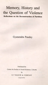 Memory, History and The Question of Violence Reflections on the Reconstruction of Partition (Sakharam Ganesh Deuskar Lectures on Indian History and Culture, 1995)