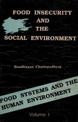 Food Insecurity and the Social Environment (Food Systems and the Human Environment in Eastern India Volume- 1, An Old and Rare Book) - Retail Maharaj