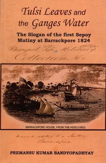 Tulsi Leaves and the Ganges Water- The Slogan of the First Sepoy Mutiny at Barrackpore 1824 - Retail Maharaj