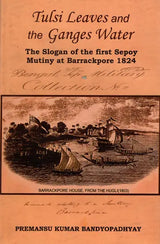 Tulsi Leaves and the Ganges Water- The Slogan of the First Sepoy Mutiny at Barrackpore 1824 - Retail Maharaj