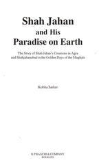 Shah Jahan and His Paradise on Earth- The Story of Shah Jahan's Creations in Agra and Shahjahanabad in the Golden Days of the Mughals - Retail Maharaj