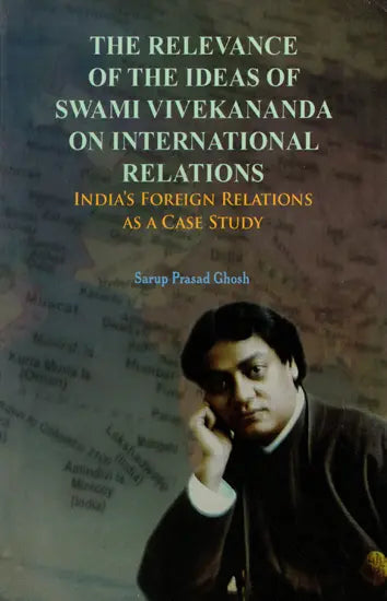 The Relevance of the Ideas of Swami Vivekananda on International Relations: India's Foreign Relations as a Case Study - Retail Maharaj