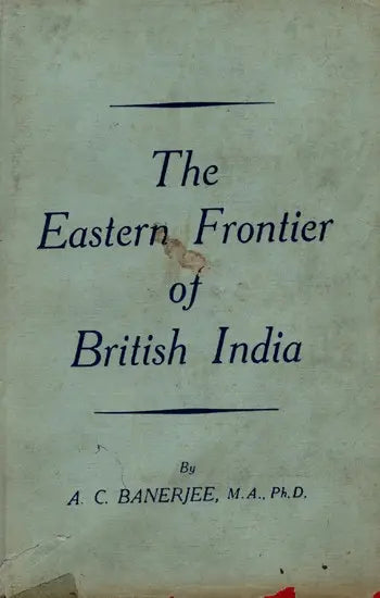The Eastern Frontier of British India 1784-1826 (An Old and Rare Book) - Retail Maharaj