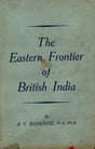 The Eastern Frontier of British India 1784-1826 (An Old and Rare Book) - Retail Maharaj
