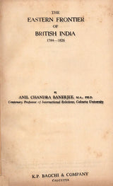 The Eastern Frontier of British India 1784-1826 (An Old and Rare Book) - Retail Maharaj