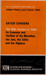 The 18th Century in India: Its Economy and the Role of the Marathas, the Jats, the Sikhs and the Afghans (S. G. Deuskar Lectures on Indian History and Culture 1982) An Old and Rare Book - Retail Maharaj