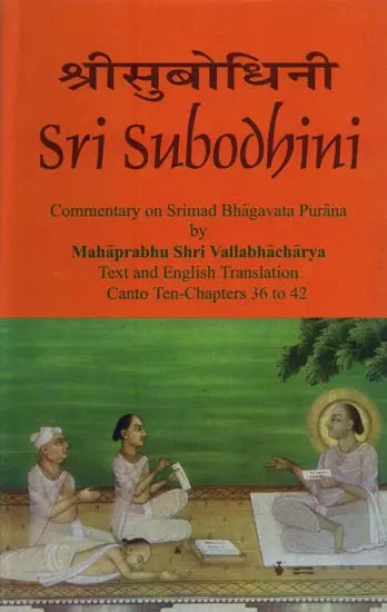 Sri Subodhini, Vol.08: Commentary on Srimad Bhagavata Purana by Mahaprabhu Shri Vallabhacharya, Text and English translation, Canto Ten- chapters 36 to 42 - Retail Maharaj