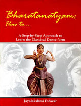 Bharatanatyam: How to? (A Step-by-Step Approach to Learn the Classical Dance form) - Retail Maharaj