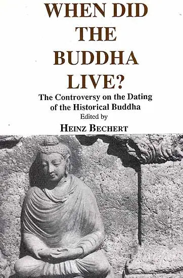When Did the Buddha Live?: Controversy on the Dating of the Historical Buddha - Selected Papers Based on a Symposium Held Under Auspices of the ... v. 165 (Bibliotheca Indo-Buddhica S.) - Retail Maharaj