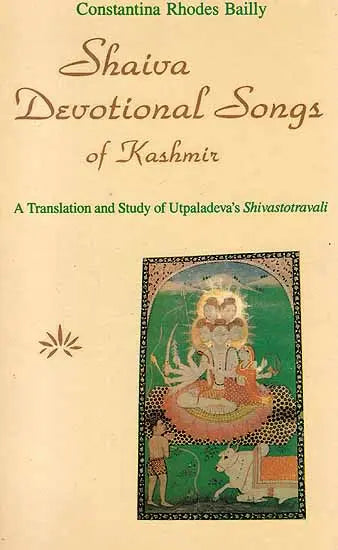 Shaiva Devotional Songs of Kashmir: Translation and Study of Utpaladeva's "Shivastotravali" - Retail Maharaj