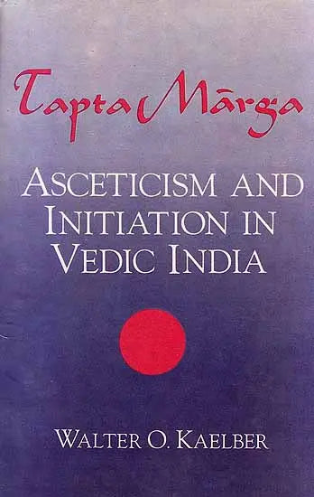 Tapta Marga: Asceticism and Initiation in Vedic India - Retail Maharaj