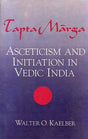 Tapta Marga: Asceticism and Initiation in Vedic India - Retail Maharaj