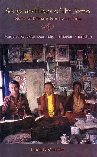 Songs and Lives of the Jomo: Nuns of Kinnaur Northwest India. Women's Religious Expression in Tibetan Buddhism - Retail Maharaj