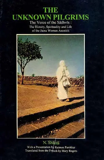 The Unknown Pilgrims: History, Life and Spirituality of the Jaina Women - Retail Maharaj