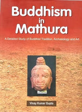 Budddhism In Mathura: A Detailed Study Of Buddhist Traditional, Archaeology And Art - Retail Maharaj