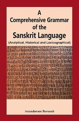 A Comprehensive Grammar of the Sanskrit Language: Analytical, Historical and Lexicographical