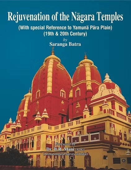 Rejuvenation of Nagara Temples: (With Special Reference to Yamuna Para Plain) 19th & 20th Century - Retail Maharaj