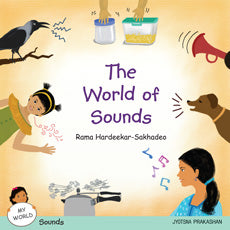 The World of Sounds (My World series : Sounds) Rama Hardeekar-Sakhadeo - Retail Maharaj